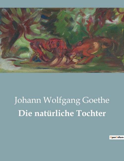 Die natürliche Tochter - Johann Wolfgang Goethe