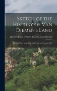 Cover-Bild zum Titel 'Sketch of the History of Van Diemen's Land' von 'Libraries Board of South Au Bischoff'