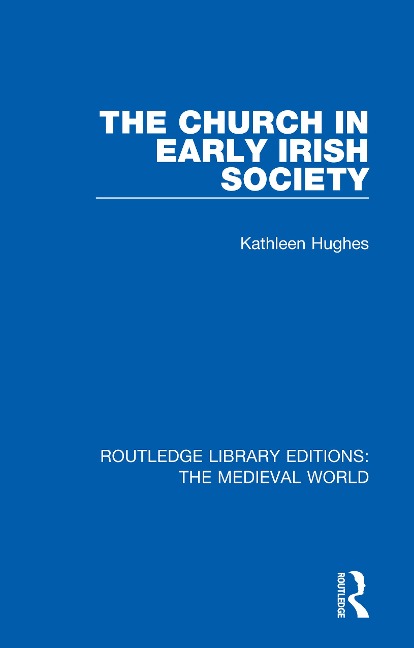 The Church in Early Irish Society - Kathleen Hughes