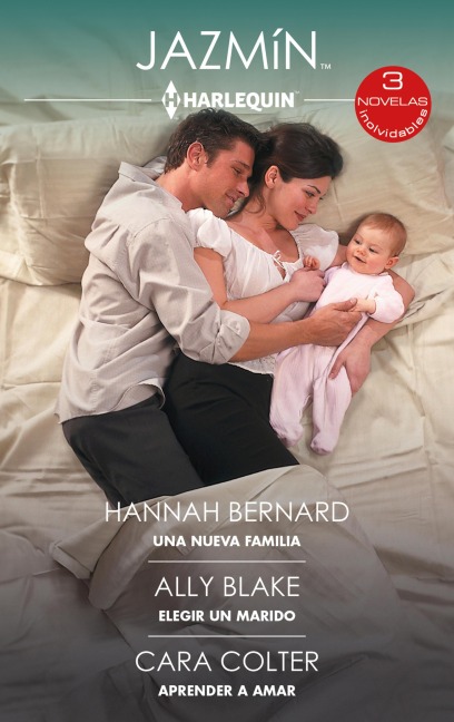 Una nueva familia - Elegir un marido - Aprender a amar - Hannah Bernard, Ally Blake, Cara Colter