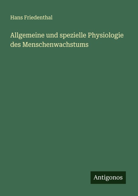 Allgemeine und spezielle Physiologie des Menschenwachstums - Hans Friedenthal