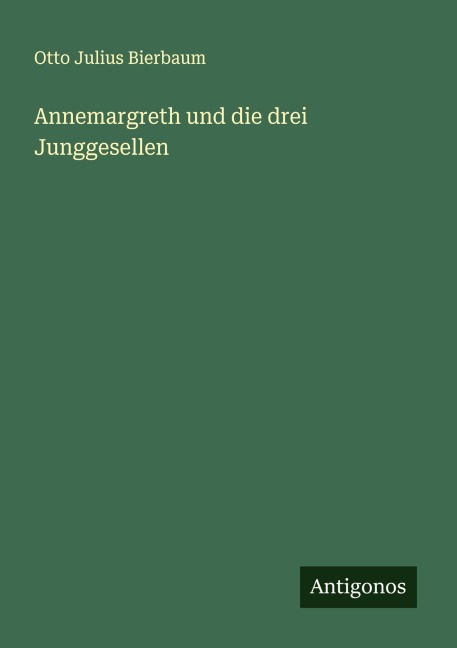 Annemargreth und die drei Junggesellen - Otto Julius Bierbaum