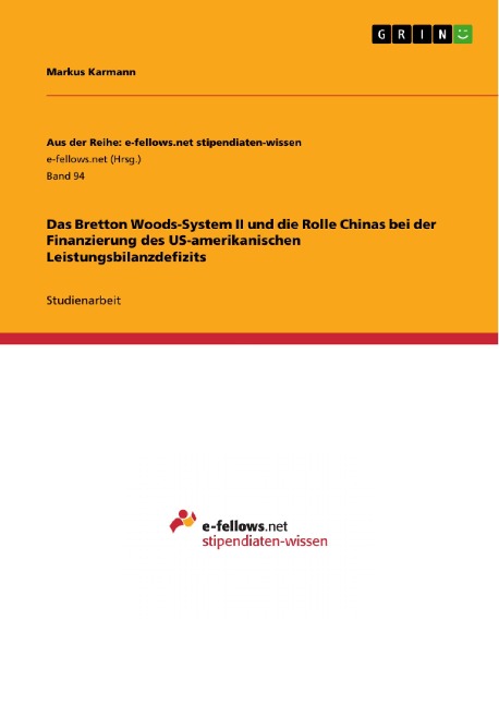 Das Bretton Woods-System II und die Rolle Chinas bei der Finanzierung des US-amerikanischen Leistungsbilanzdefizits - Markus Karmann