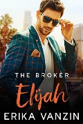 The Broker: Elijah (Los Angeles Billionaires, #3.5) - Erika Vanzin