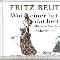 Wat einer hett, dat hett hei - Was man hat, das hat man - Fritz Reuter