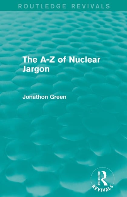 The A - Z of Nuclear Jargon (Routledge Revivals) - Jonathon Green