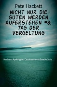 Cover-Bild zum Titel 'Nicht nur die Guten werden auferstehen #8: Tag der Vergeltung' von 'Pete Hackett'