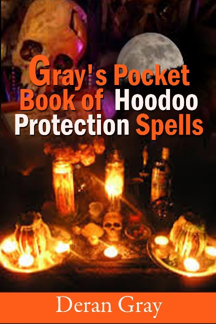 Gray's Pocket Book of Hoodoo Protection Spells - Deran Gray