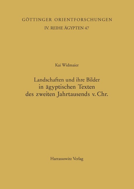 Landschaften und ihre Bilder in ägyptischen Texten des zweiten Jahrtausends v. Chr. - Kai Widmaier