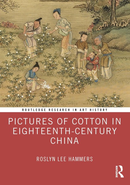 Pictures of Cotton in Eighteenth-Century China - Roslyn Lee Hammers