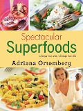 Cover-Bild zum Titel 'Spectacular Superfoods' von 'Adriana Ortemberg'