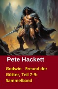 Cover-Bild zum Titel 'Godwin - Freund der Götter, Teil 7-9: Sammelband' von 'Pete Hackett'
