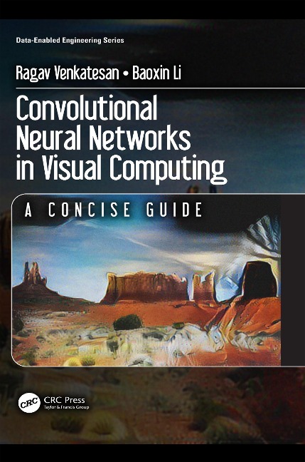 Convolutional Neural Networks in Visual Computing - Ragav Venkatesan, Baoxin Li