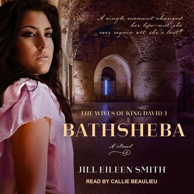 Bathsheba Lib/E - Jill Eileen Smith