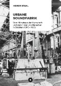 Cover-Bild zum Titel 'Urbane Soundfabrik' von 'Heiner Stahl'