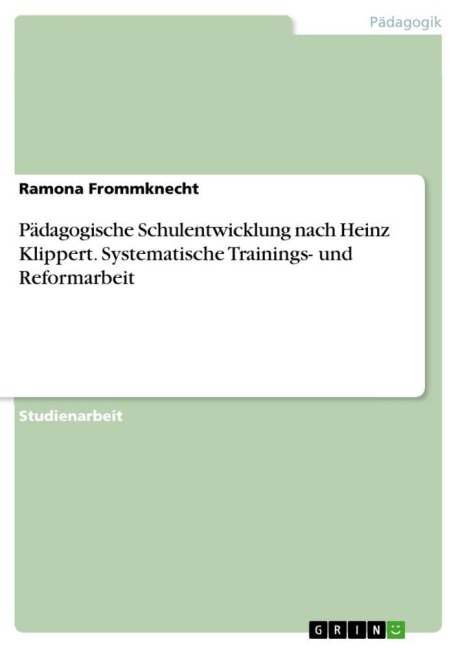 Pädagogische Schulentwicklung nach Heinz Klippert. Systematische Trainings- und Reformarbeit - Ramona Frommknecht