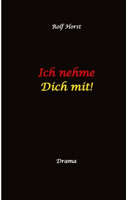 Ich nehme Dich mit! Erweiterter Suizid, posttraumatische Belastungsstörung, Alkoholsucht, Clique, Ausgrenzung, Selbstvertrauen, Trennung, Kündigung, große Liebe, Freundschaft, Verrrat - Rolf Horst