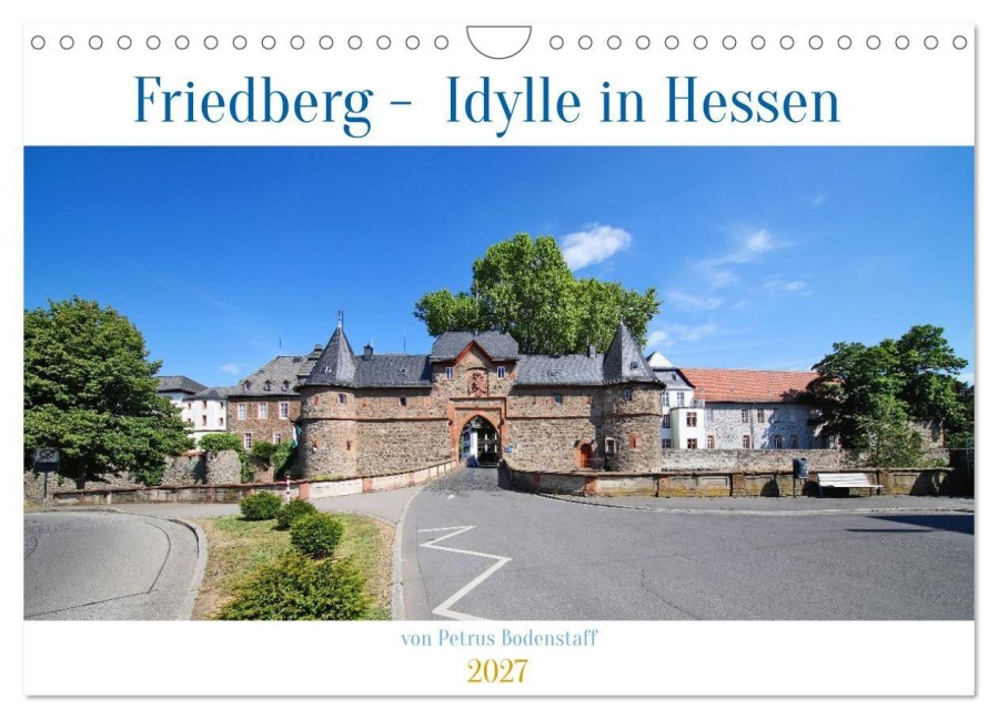 Friedberg Idylle in Hessen von Petrus Bodenstaff (Wandkalender 2027 DIN A4 quer), CALVENDO Monatskalender - Petrus Bodenstaff