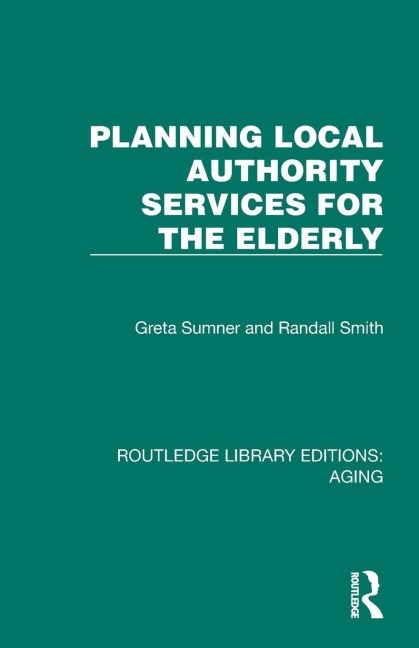 Planning Local Authority Services for the Elderly - Greta Sumner, Randall Smith