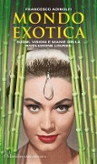 Mondo Exotica. Suoni, visioni e manie della rivoluzione Lounge - Francesco Adinolfi