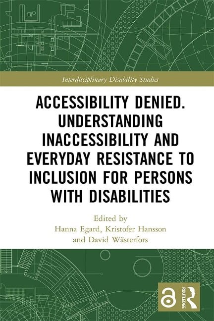 Accessibility Denied. Understanding Inaccessibility and Everyday Resistance to Inclusion for Persons with Disabilities - 
