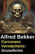 Cover-Bild zum Titel 'Corcorans Vermächtnis: Gruselkrimi' von 'Alfred Bekker'