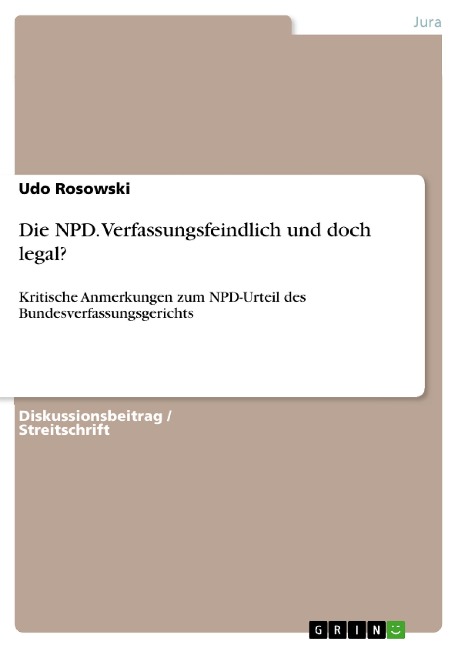 Die NPD. Verfassungsfeindlich und doch legal? - Udo Rosowski