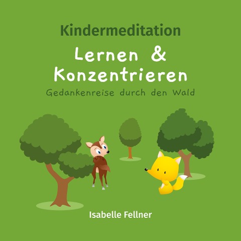 Kindermeditation - Lernen und Konzentrieren - Gedankenreise durch den Wald - Isabelle Fellner