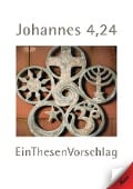 Johannes 4,24 EinThesenVorschlag - Uwe Gehlert