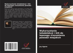 Cover-Bild zum Titel 'Wykorzystanie teledetekcji i GIS do lepszego zrozumienia powodzi miejskich' von 'Joy Agene'
