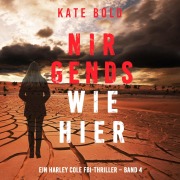Cover-Bild zum Titel 'Nirgends Wie Hier (Ein Harley Cole FBI-Thriller ¿ Band 4)' von 'Kate Bold'