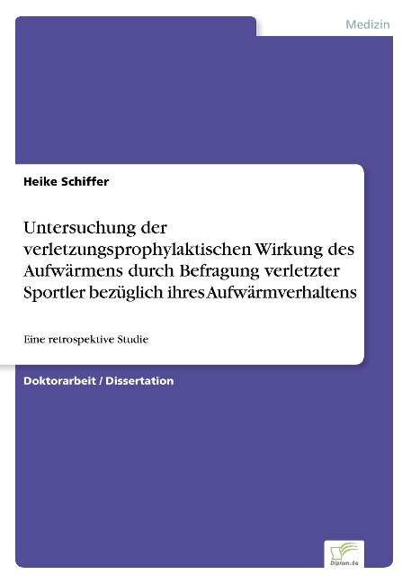 Untersuchung der verletzungsprophylaktischen Wirkung des Aufwärmens durch Befragung verletzter Sportler bezüglich ihres Aufwärmverhaltens - Heike Schiffer