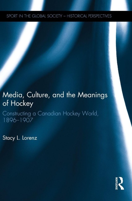 Media, Culture, and the Meanings of Hockey - Stacy L. Lorenz