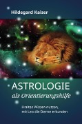 Astrologie als Orientierungshilfe - Hildegard Kaiser