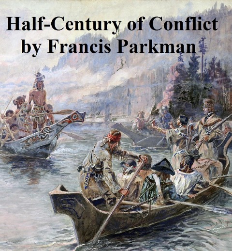 Half-Century of Conflict - Francis Parkman