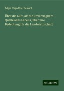 Über die Luft, als die unversiegbare Quelle alles Lebens, über ihre Bedeutung für die Landwirthschaft - Edgar Hugo Emil Reinsch