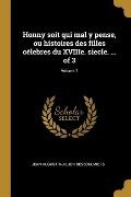 Honny soit qui mal y pense, ou histoires des filles célebres du XVIIIe. siecle. ... of 3; Volume 1 - Jean-Augustin-Julien Desboulmiers