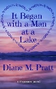 It Began with a Man at a Lake - Diane M. Pratt