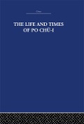 Cover-Bild zum Titel 'The Life and Times of Po Chü-i' von 'The Arthur Waley Estate, Arthur Waley'