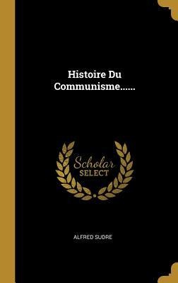 Histoire Du Communisme...... - Alfred Sudre