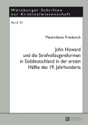 Cover-Bild zum Titel 'John Howard und die Strafvollzugsreformen in Süddeutschland in der ersten Hälfte des 19. Jahrhunderts' von 'Maximiliane Friederich'