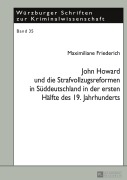 Cover-Bild zum Titel 'John Howard und die Strafvollzugsreformen in Süddeutschland in der ersten Hälfte des 19. Jahrhunderts' von 'Maximiliane Friederich'
