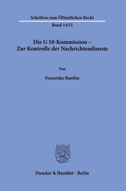 Die G 10-Kommission - Zur Kontrolle der Nachrichtendienste. - Franziska Bantlin