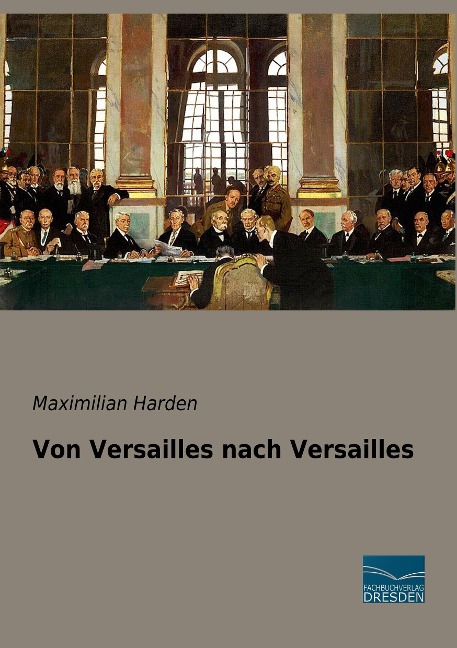 Von Versailles nach Versailles - Maximilian Harden