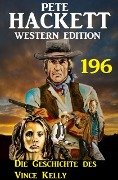 Cover-Bild zum Titel 'Die Geschichte des Vince Kelly: Pete Hackett Western Edition 196' von 'Pete Hackett'