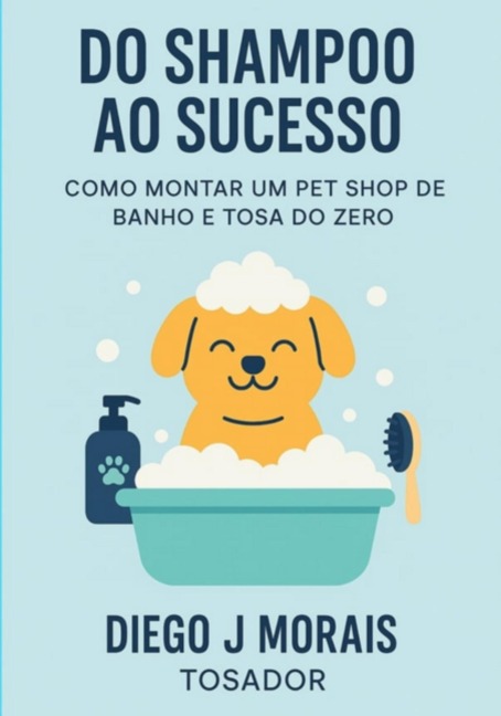 Do Shampoo Ao Sucesso - Diego J. Morais
