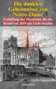 Die dunklen Geheimnisse von Notre-Dame: Enthüllung der Mysterien, die der Brand von 2019 ans Licht brachte - Louis Martin