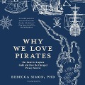 Why We Love Pirates Lib/E: The Hunt for Captain Kidd and How He Changed Piracy Forever - Rebecca Simon
