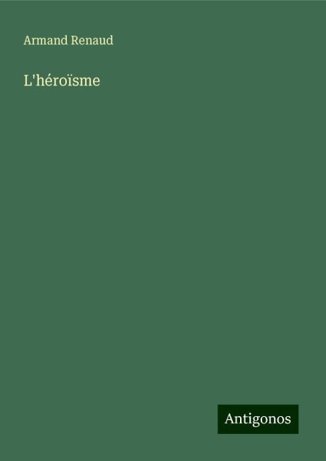 L'héroïsme - Armand Renaud