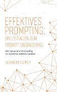 Effektives Prompting: Ein Leitfaden zum Prompt Engineering - Alexander Schmidt
